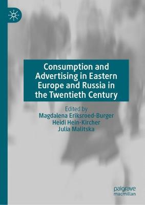 Consumption and Advertising in Eastern Europe and Russia in the Twentieth  Century 2023 ed.