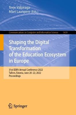 Shaping the Digital Transformation of the Education Ecosystem in Europe: 31st EDEN Annual Conference 2022, Tallinn, Estonia, June 2022, 2022,  Proceedings 1st ed. 2022