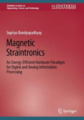 Magnetic Straintronics: An Energy-Efficient Hardware Paradigm for Digital and Analog Information  Processing 2022 ed.