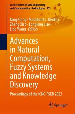 Advances in Natural Computation, Fuzzy Systems and Knowledge Discovery: Proceedings of the ICNC-FSKD 2022 1st ed. 2023
