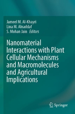 Nanomaterial Interactions with Plant Cellular Mechanisms and Macromolecules  and Agricultural Implications 2023 ed.