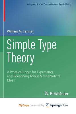 Simple Type Theory: A Practical Logic for Expressing and Reasoning About Mathematical Ideas