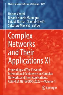Complex Networks and Their Applications XI: Proceedings of The Eleventh International Conference on Complex Networks and  Their Applications: COMPLEX NETWORKS 2022  Volume 1 2023 ed.