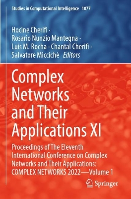 Complex Networks and Their Applications XI: Proceedings of The Eleventh International Conference on Complex Networks and  Their Applications: COMPLEX NETWORKS 2022  Volume 1 2023 ed.