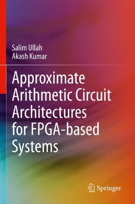 Approximate Arithmetic Circuit Architectures for FPGA-based Systems 2023 ed.