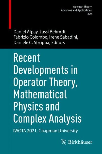 Recent Developments in Operator Theory, Mathematical Physics and Complex  Analysis: IWOTA 2021, Chapman University 2023 ed.