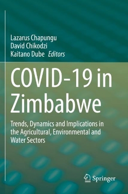 COVID-19 in Zimbabwe: Trends, Dynamics and Implications in the Agricultural, Environmental and  Water Sectors 2023 ed.