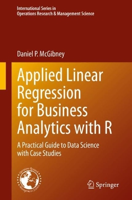 Applied Linear Regression for Business Analytics with R: A Practical Guide to Data Science with Case Studies