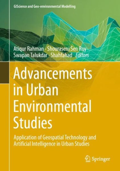 Advancements in Urban Environmental Studies: Application of Geospatial Technology and Artificial Intelligence in Urban  Studies 2023 ed.