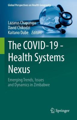 COVID-19 - Health Systems Nexus: Emerging Trends, Issues and Dynamics in Zimbabwe 2023 ed.