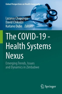 COVID-19 - Health Systems Nexus: Emerging Trends, Issues and Dynamics in Zimbabwe 2023 ed.