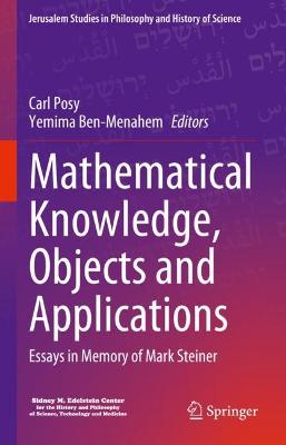 Mathematical Knowledge, Objects and Applications: Essays in Memory of Mark Steiner 