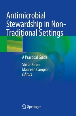 Antimicrobial Stewardship in Non-Traditional Settings: A Practical Guide 2023 ed.