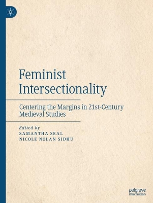 Feminist Intersectionality: Centering the Margins in 21st-Century Medieval Studies 2023 ed.