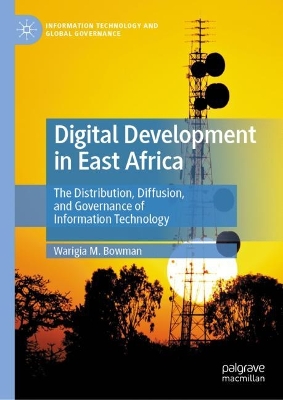 Digital Development in East Africa: The Distribution, Diffusion, and Governance of Information Technology