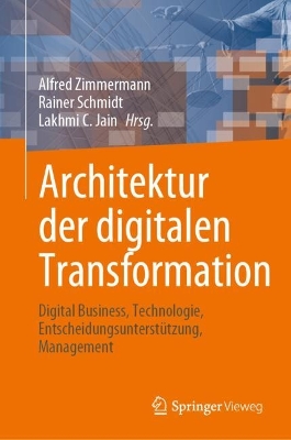 Architektur der digitalen Transformation: Digital Business, Technologie, Entscheidungsunterstützung, Management 1. Aufl. 2023