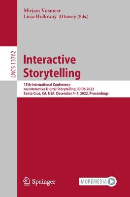 Interactive Storytelling: 15th International Conference on Interactive Digital Storytelling, ICIDS 2022, Santa Cruz, CA, USA, December 4-7, 2022, Proceedings