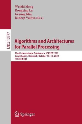 Algorithms and Architectures for Parallel Processing: 22nd International Conference, ICA3PP 2022, Copenhagen, Denmark, October 10-12, 2022, Proceedings
