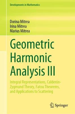 Geometric Harmonic Analysis III: Integral Representations, Calderón-Zygmund Theory, Fatou Theorems, and  Applications to Scattering 2023 ed.