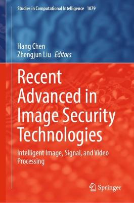 Recent Advanced in Image Security Technologies: Intelligent Image, Signal, and Video Processing 2023 ed.