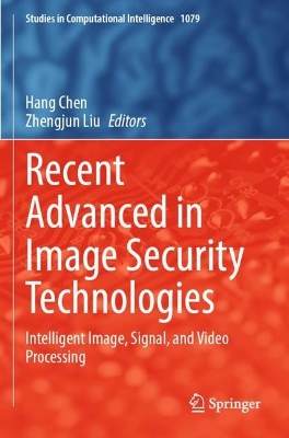 Recent Advanced in Image Security Technologies: Intelligent Image, Signal, and Video Processing 2023 ed.
