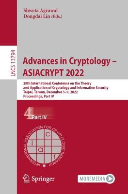 Advances in Cryptology  ASIACRYPT 2022: 28th International Conference on the Theory and Application of Cryptology  and Information Security, Taipei, Taiwan, December 59, 2022, Proceedings, Part IV 1st ed. 2023