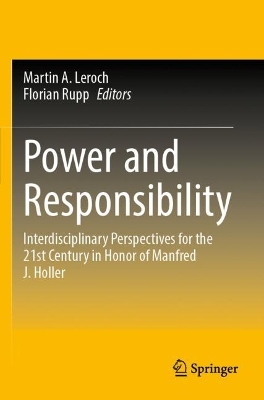 Power and Responsibility: Interdisciplinary Perspectives for the 21st Century in Honor of Manfred J.  Holler 2023 ed.