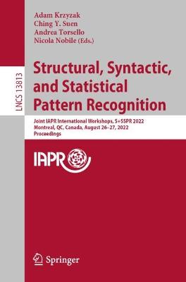 Structural, Syntactic, and Statistical Pattern Recognition: Joint IAPR International Workshops, S+SSPR 2022, Montreal, QC, Canada, August 26-27, 2022, Proceedings