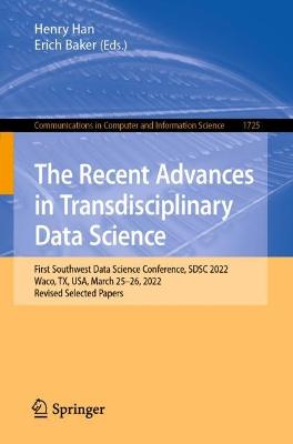 Recent Advances in Transdisciplinary Data Science: First Southwest Data Science Conference, SDSC 2022, Waco, TX, USA, March 25-26, 2022, Revised Selected Papers