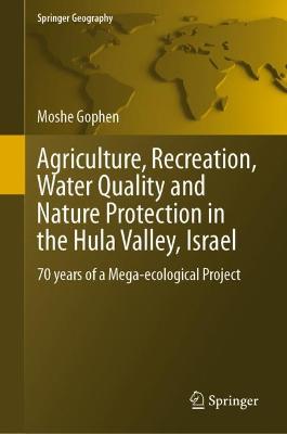 Agriculture, Recreation, Water Quality and Nature Protection in the Hula Valley, Israel: 70 years of a Mega-ecological Project