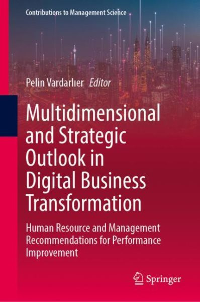 Multidimensional and Strategic Outlook in Digital Business Transformation: Human Resource and Management Recommendations for Performance Improvement 2023 ed.