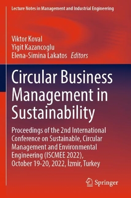 Circular Business Management in Sustainability: Proceedings of the 2nd International Conference on Sustainable, Circular  Management and Environmental Engineering (ISCMEE 2022), October 1920, 2022, zmir, Turkey 2023 ed.