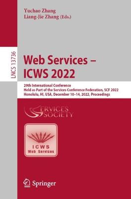 Web Services - ICWS 2022: 29th International Conference, Held as Part of the Services Conference Federation, SCF 2022, Honolulu, HI, USA, December 10-14, 2022, Proceedings