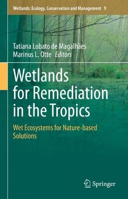 Wetlands for Remediation in the Tropics: Wet Ecosystems for Nature-based Solutions