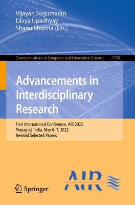 Advancements in Interdisciplinary Research: First International Conference, AIR 2022, Prayagraj, India, May 6-7, 2022, Revised Selected Papers
