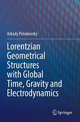 Lorentzian Geometrical Structures with Global Time, Gravity and  Electrodynamics 2023 ed.