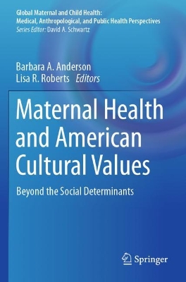 Maternal Health and American Cultural Values: Beyond the Social Determinants 2023 ed.
