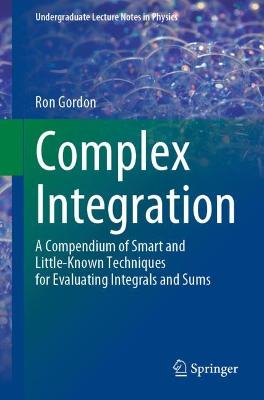 Complex Integration: A Compendium of Smart and Little-Known Techniques for Evaluating Integrals and Sums