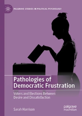 Pathologies of Democratic Frustration: Voters and Elections Between Desire and Dissatisfaction 2023 ed.