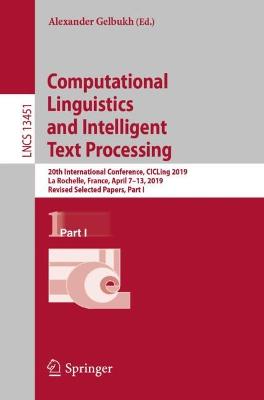 Computational Linguistics and Intelligent  Text Processing: 20th International Conference, CICLing 2019, La Rochelle, France, April  713, 2019, Revised Selected Papers, Part I 1st ed. 2023