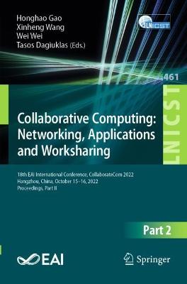 Collaborative Computing: Networking, Applications and Worksharing: 18th EAI International Conference, CollaborateCom 2022, Hangzhou, China,  October 15-16, 2022, Proceedings, Part II 1st ed. 2023