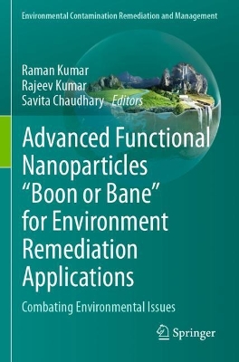 Advanced Functional Nanoparticles Boon or Bane for Environment Remediation  Applications: Combating Environmental Issues 2023 ed.