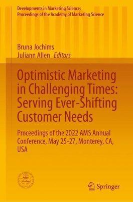 Optimistic Marketing in Challenging Times: Serving Ever-Shifting Customer  Needs: Proceedings of the 2022 AMS Annual Conference, May 25-27, Monterey, CA, USA 2023 ed.