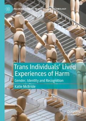 Trans Individuals Lived Experiences of Harm: Gender, Identity and Recognition 2023 ed.