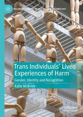 Trans Individuals Lived Experiences of Harm: Gender, Identity and Recognition 2023 ed.