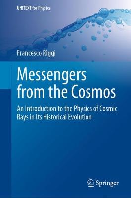 Messengers from the Cosmos: An Introduction to the Physics of Cosmic Rays in Its Historical Evolution 2023 ed.