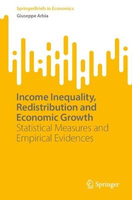 Income Inequality, Redistribution and Economic Growth: Statistical Measures and Empirical Evidences