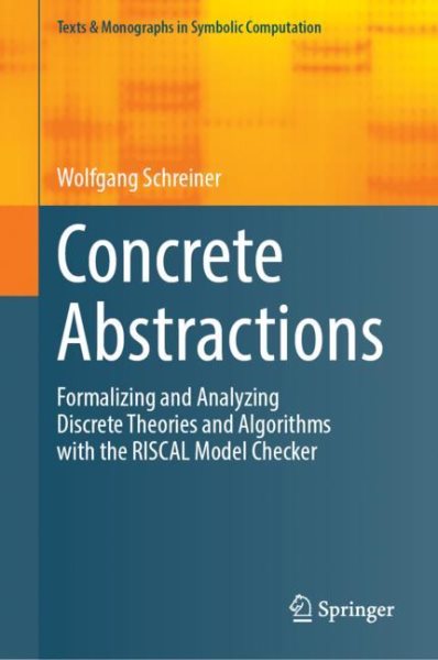 Concrete Abstractions: Formalizing and Analyzing Discrete Theories and Algorithms with the RISCAL  Model Checker 2023 ed.