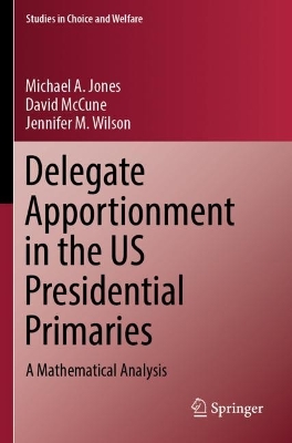 Delegate Apportionment in the US Presidential Primaries: A Mathematical Analysis 2023 ed.