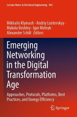 Emerging Networking in the Digital Transformation Age: Approaches, Protocols, Platforms, Best Practices, and Energy Efficiency 2023 ed.